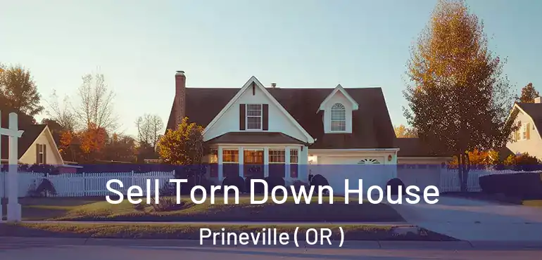  Sell Torn Down House Prineville ( OR )