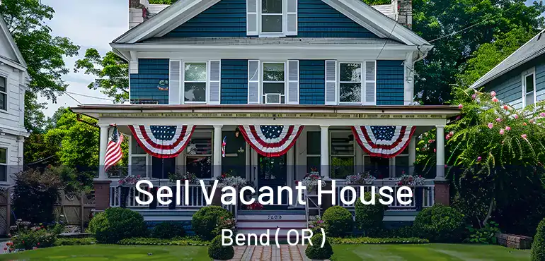  Sell Vacant House Bend ( OR )