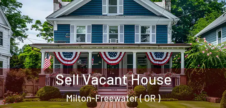  Sell Vacant House Milton-Freewater ( OR )