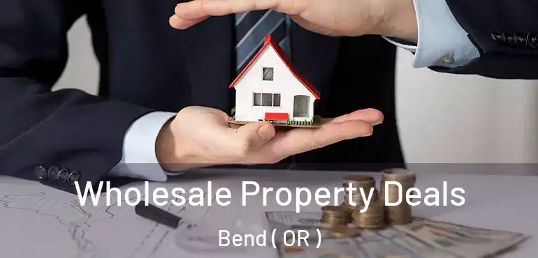  Wholesale Property Deals Bend ( OR )