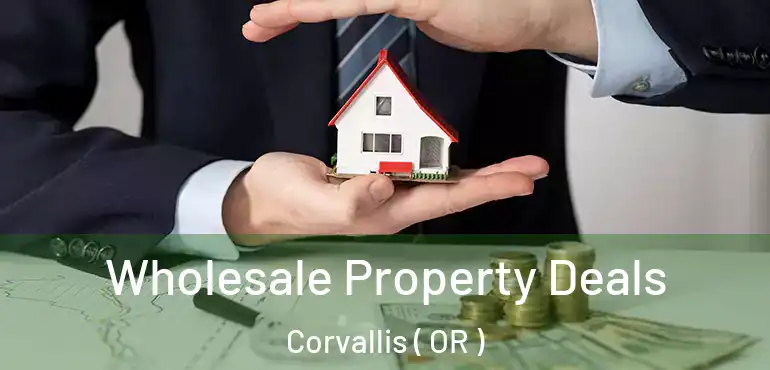  Wholesale Property Deals Corvallis ( OR )