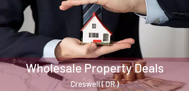  Wholesale Property Deals Creswell ( OR )