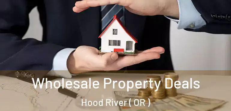  Wholesale Property Deals Hood River ( OR )
