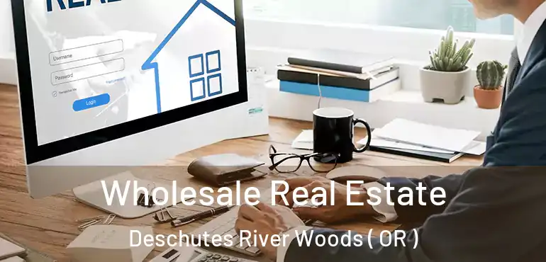  Wholesale Real Estate Deschutes River Woods ( OR )