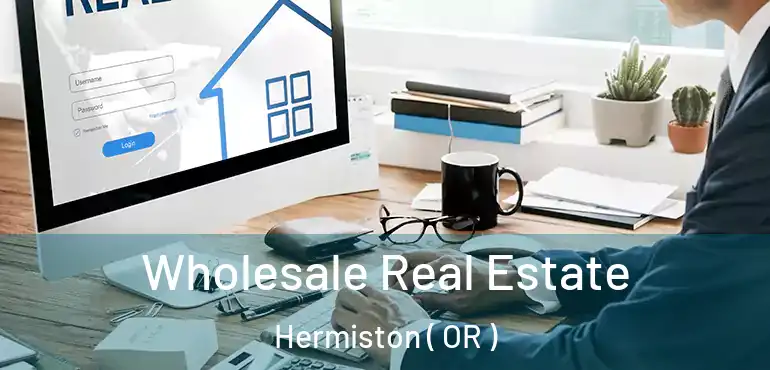 Wholesale Real Estate Hermiston ( OR )