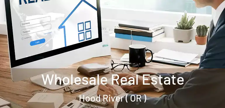  Wholesale Real Estate Hood River ( OR )