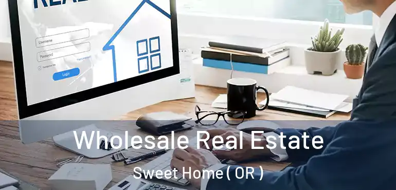  Wholesale Real Estate Sweet Home ( OR )