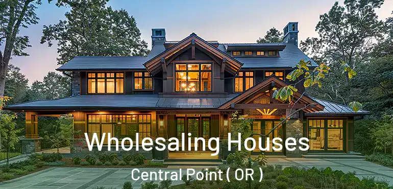  Wholesaling Houses Central Point ( OR )