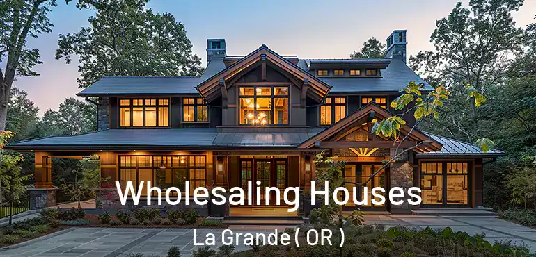 Wholesaling Houses La Grande ( OR )