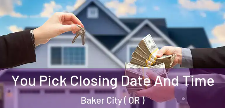  You Pick Closing Date And Time Baker City ( OR )