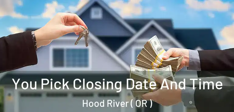 You Pick Closing Date And Time Hood River ( OR )