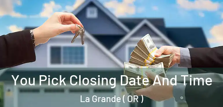 You Pick Closing Date And Time La Grande ( OR )